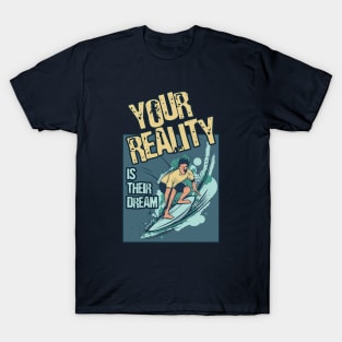 Your Reality Is Their Dream Motivation Travel Adventure Spirit Freedom Dreamer Shirt T-Shirt